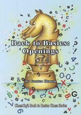 Back to Basics: Openings (Chesscafe Back to Basics Chess)