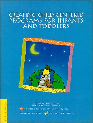 Creating Child-Centered Programs for Infants & Toddlers (Creating Child-Centered Classrooms)