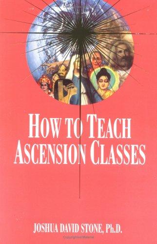 How to Teach Ascension Classes: 12 (Easy-To-Read Encyclopedia of the Spiritual Path)