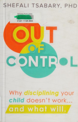 Out of Control: Why Disciplining Your Child Doesn't Work and What Will
