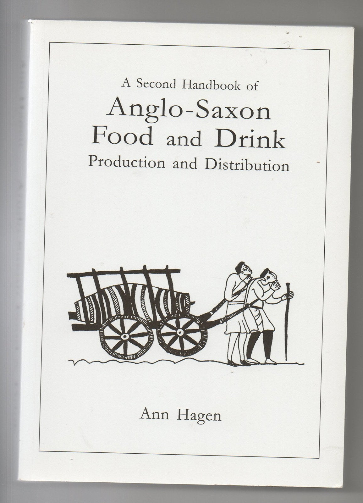 A Second Handbook of Anglo-Saxon Food and Drink: Production and Distribution