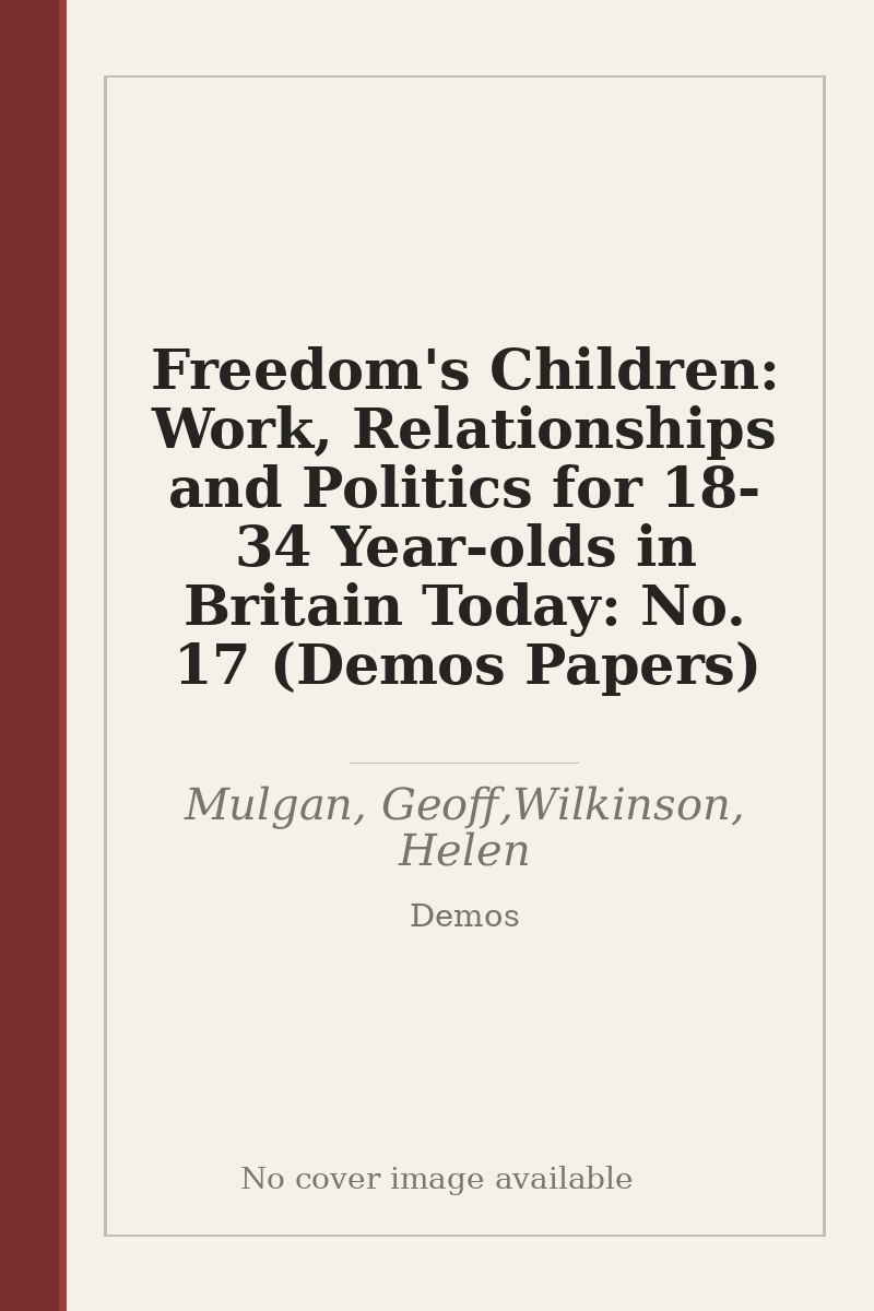 Freedom's Children: Work, Relationships and Politics for 18-34 Year-olds in Britain Today: No. 17 (Demos Papers) - no cover image available