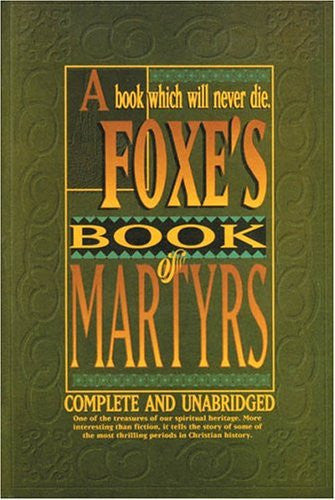 Complete and Unabridged (Foxe's Book of Martyrs)