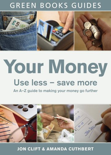 Your Money: Use Less, Save More (Green Books Guides)