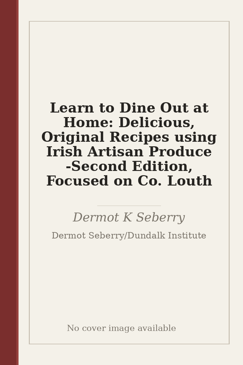 Learn to Dine Out at Home: Delicious, Original Recipes using Irish Artisan Produce - Second Edition, Focused on Co. Louth - no cover image available