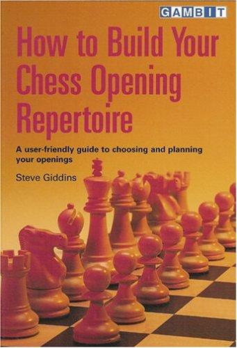 How to Build Your Chess Opening Repertoire: A User-friendly Guide to Choosing and Planning Your Openings