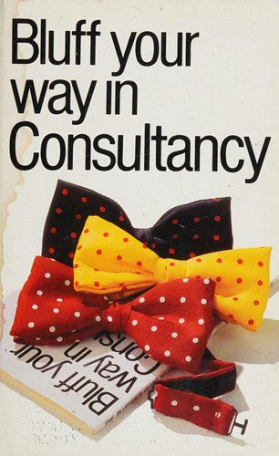 Bluff Your Way in Consultancy (Bluffer's Guides)