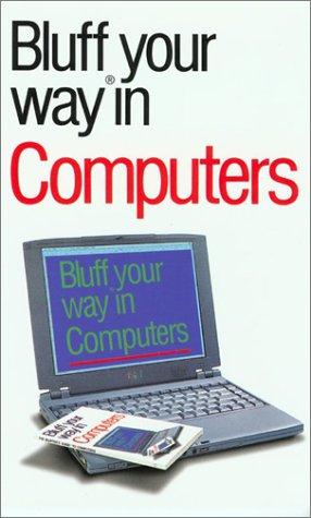 The Bluffer's Guide to Computers: Bluff Your Way in Computers