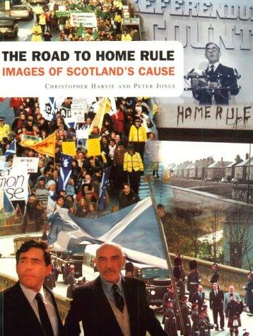 The Road to Home Rule: Images Of Scotland's Cause