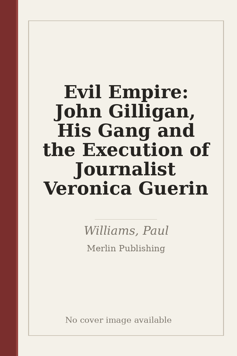 Evil Empire: John Gilligan, His Gang and the Execution of Journalist Veronica Guerin - no cover image available
