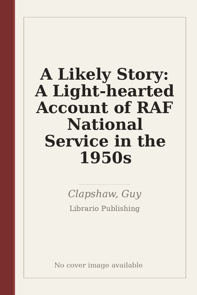 A Likely Story: A Light-hearted Account of RAF National Service in the 1950s - no cover image available