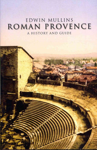 Roman Provence: A History and Guide