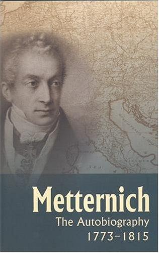 Metternich: The Autobiography, 1773-1815