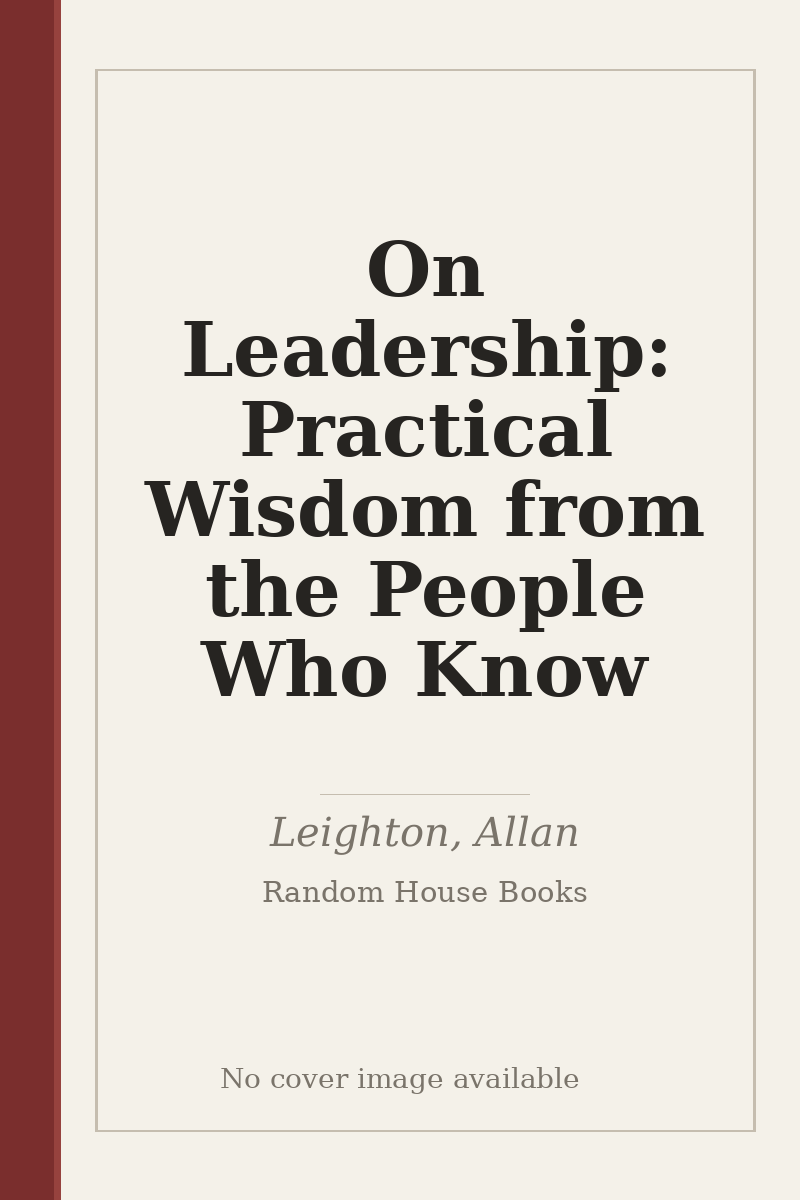 On Leadership: Practical Wisdom from the People Who Know - no cover image available
