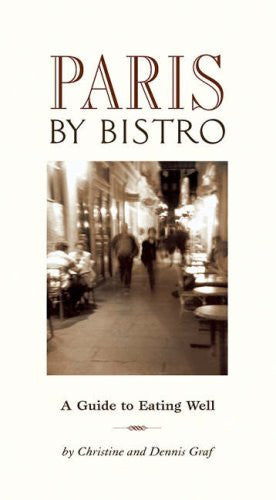 Paris by Bistro: A Guide to Eating Well (Bistro guide)