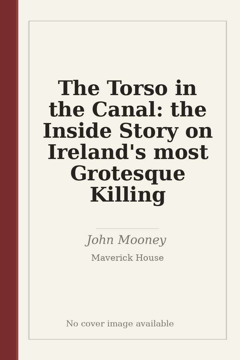 The Torso in the Canal: the Inside Story on Ireland's most Grotesque Killing - no cover image available