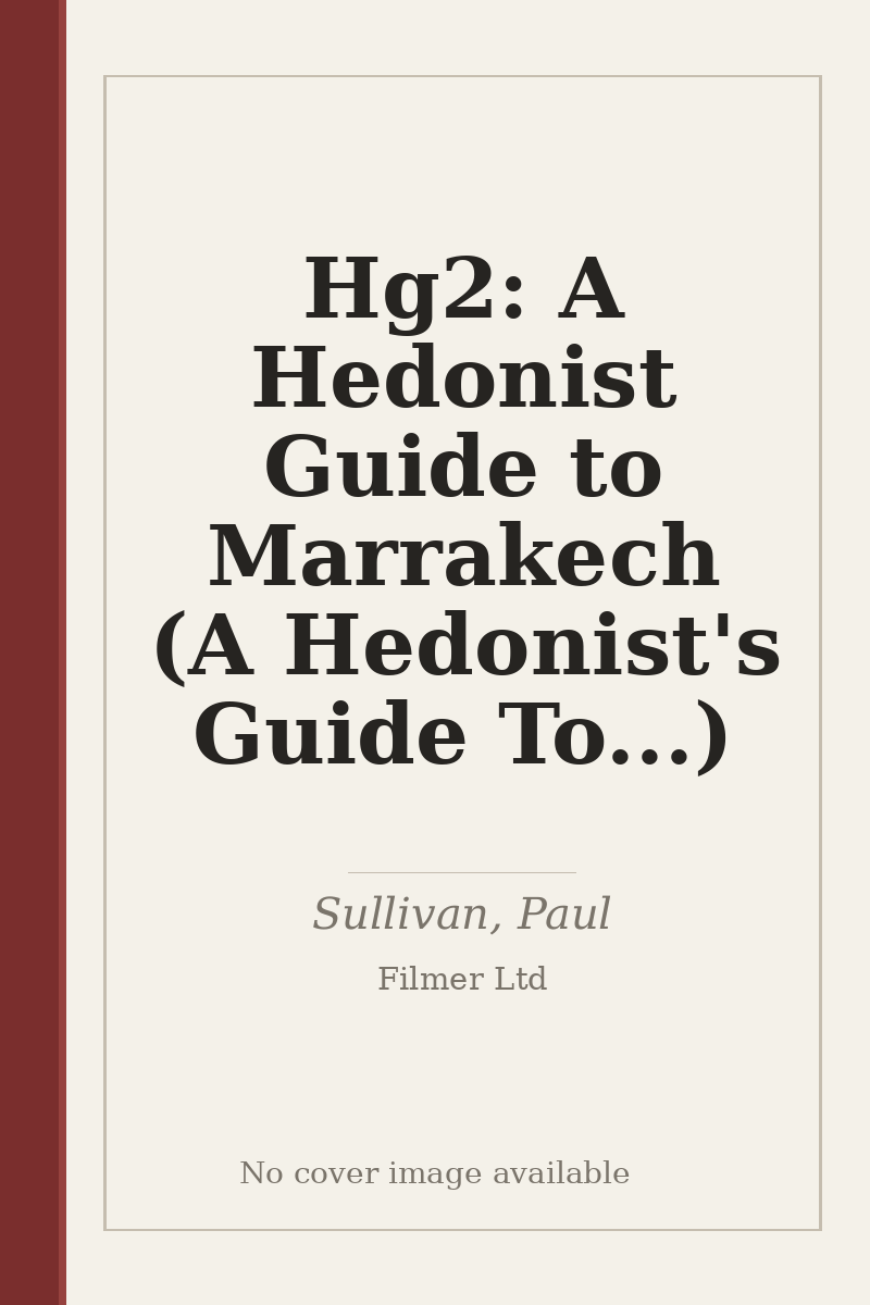 Hg2: A Hedonist Guide to Marrakech (A Hedonist's Guide To...) - no cover image available