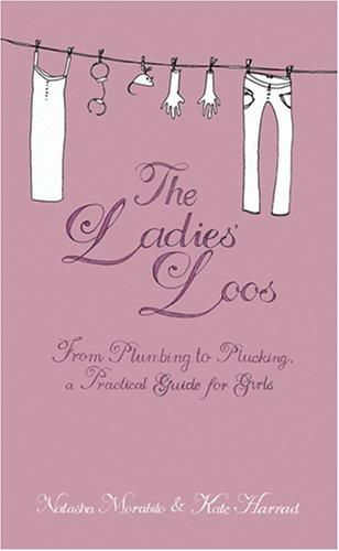 The Ladies' Loos: From Plumbing to Plucking, a Practical Guide for Girls