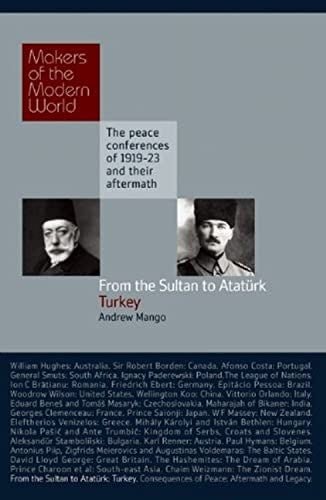 Makers of Modern World : From the Sultan to Ataturk: Turkey (Makers of the Modern World): The Peace Conferences of 1919-23 and Their Aftermath