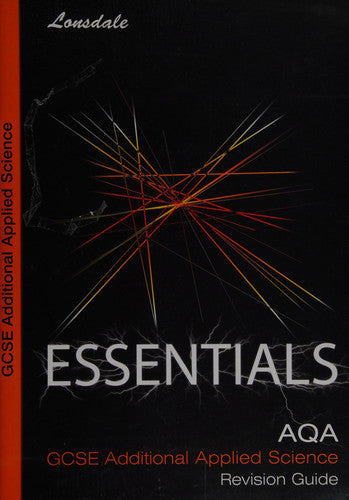 Lonsdale GCSE Essentials – AQA Additional Applied Science: Revision Guide (2012 Exams Only)