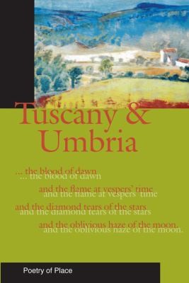 Tuscany & Umbria (Poetry of Place): A Collection of the Poetry of Place