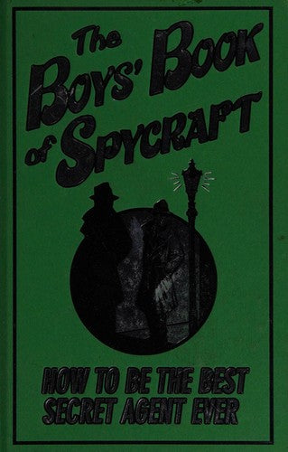 The Boys' Book of Spycraft: How to be the Best Secret Agent Ever