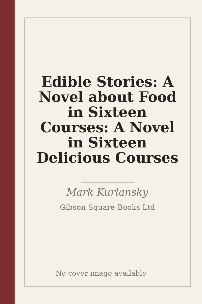Edible Stories: A Novel about Food in Sixteen Courses: A Novel in Sixteen Delicious Courses - no cover image available