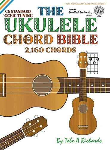 The Ukulele Chord Bible: GCEA Standard C6 Tuning 2,160 Chords (FFHB08) (Fretted Friends)