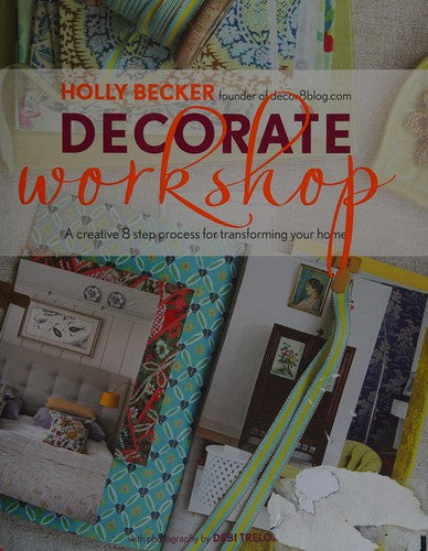 Decorate Workshop: A Creative 8 Step Process for Transforming Your Home