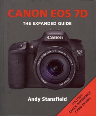 Canon EOS 7D: The Expanded Guide