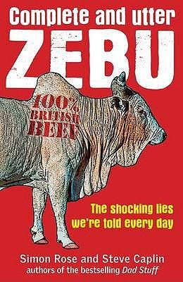 Complete And Utter Zebu: The Shocking Lies We're Told Every Day: The Shocking Truth About the Lies We Hear Every Day