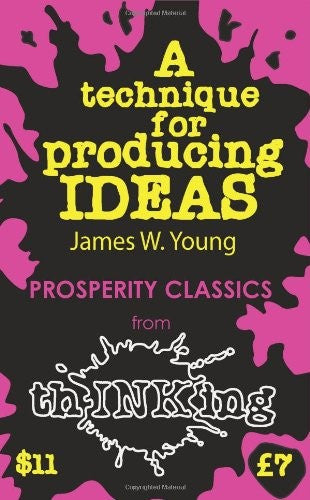 A Technique for Producing Ideas (ThINKing Classics)