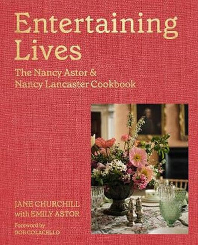 Entertaining Lives: Recipes from the Houses of Nancy Astor and Nancy Lancaster