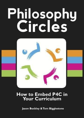 Philosophy Circles 2016: How to Embed P4C in Your Curriculum (Philosophy Circles: How to Embed P4C in Your Curriculum)