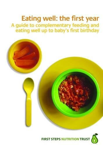 Eating Well: the First Year: A guide to introducing solids and eating well up to baby's first birthday