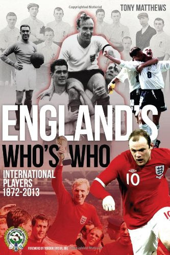 England's Who's Who: One Hundred and Forty Years of English International Footballers 1872-2013