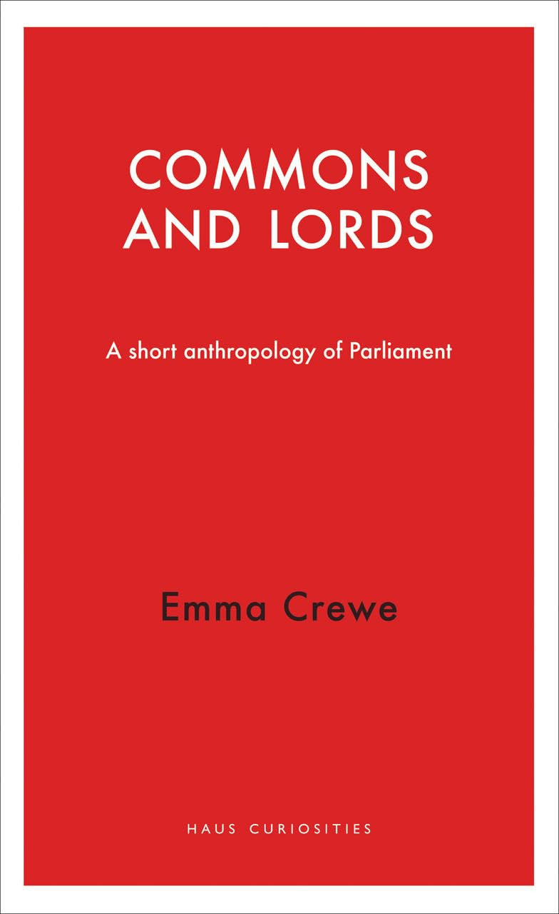 Commons and Lords (Haus Curiosities): A Short Anthropology of Parliament