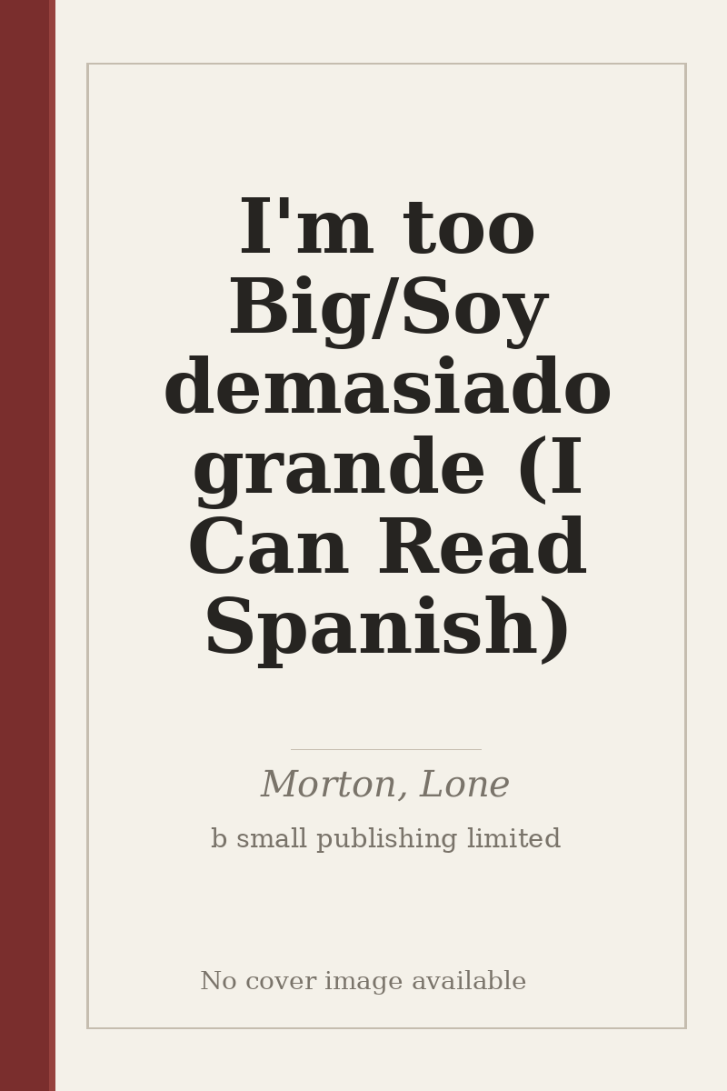 I'm too Big/Soy demasiado grande (I Can Read Spanish) - no cover image available