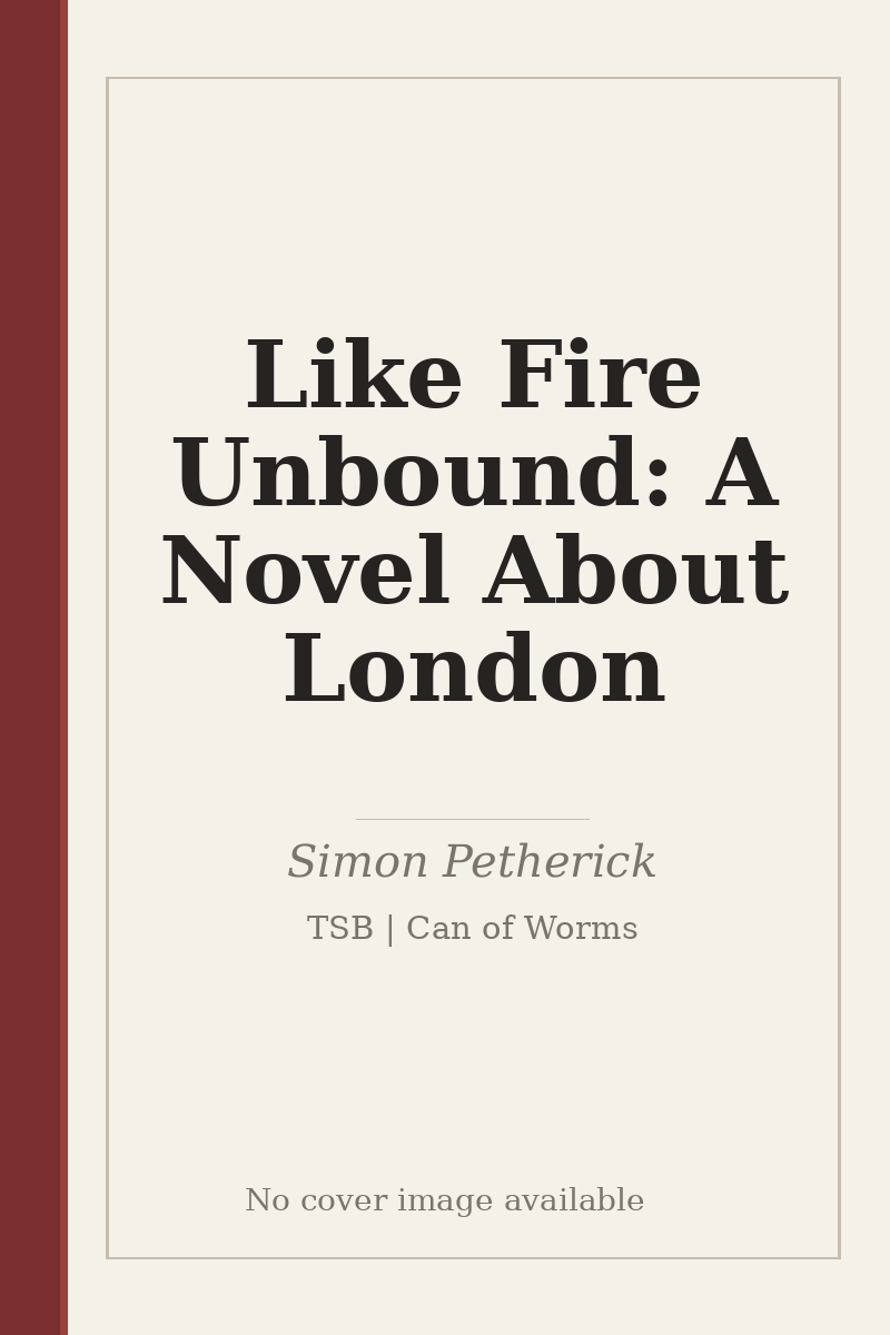 Like Fire Unbound: A Novel About London - no cover image available