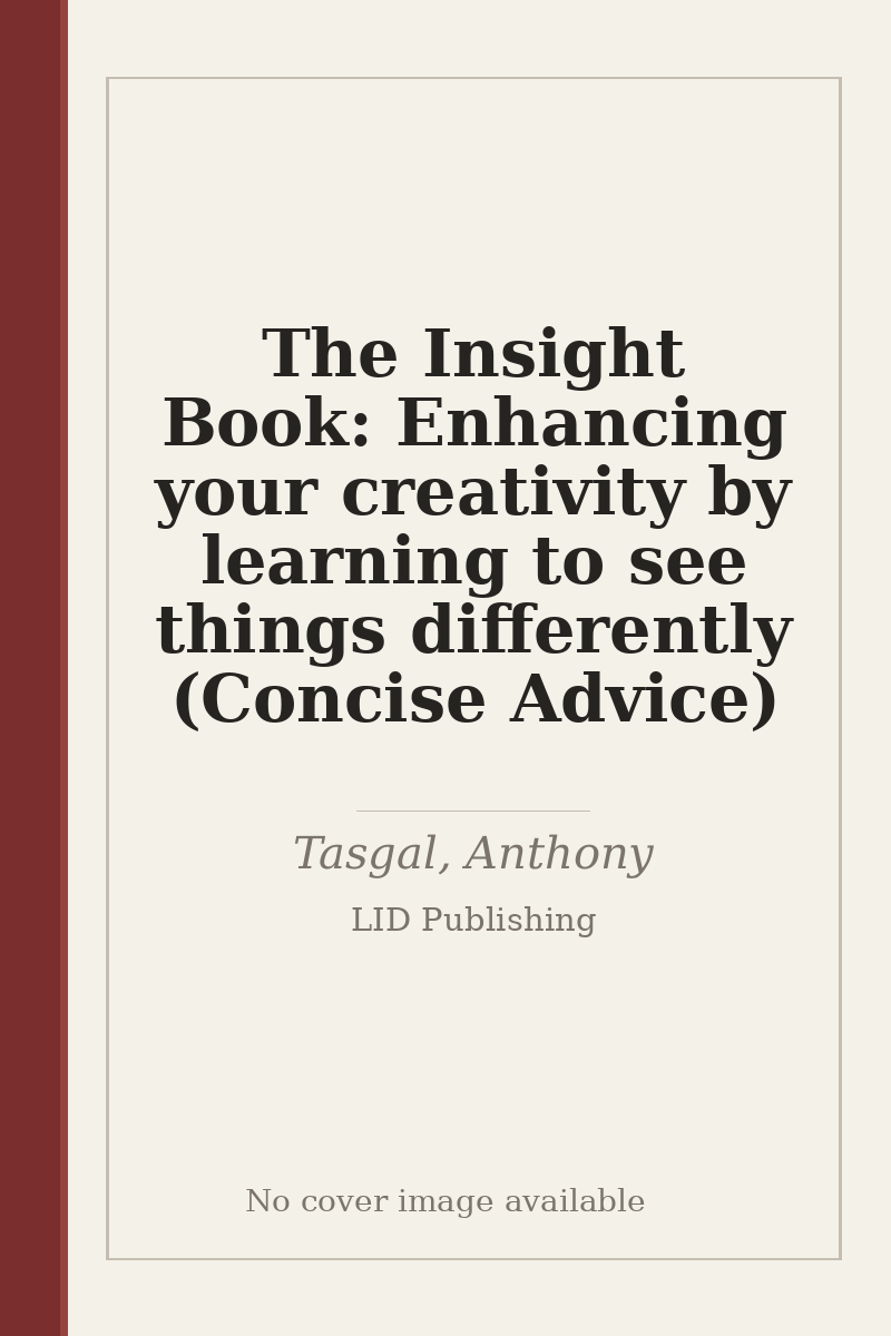 The Insight Book: Enhancing your creativity by learning to see things differently (Concise Advice) - no cover image available