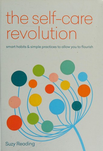 The Self-Care Revolution: smart habits & simple practices to allow you to flourish (Self-care with Suzy Reading)