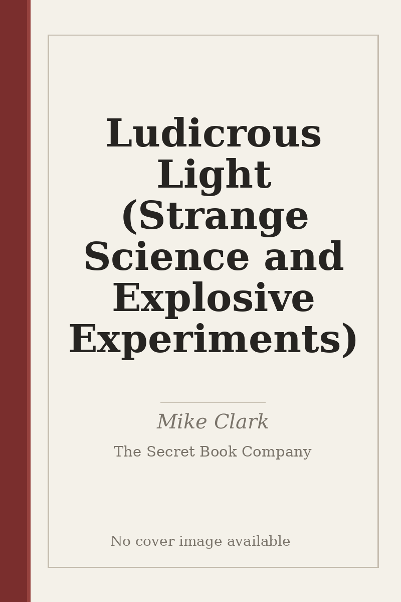 Ludicrous Light (Strange Science and Explosive Experiments) - no cover image available