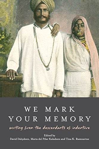 We Mark Your Memory: writings from the descendants of indenture (Institute of Commonwealth Studies)