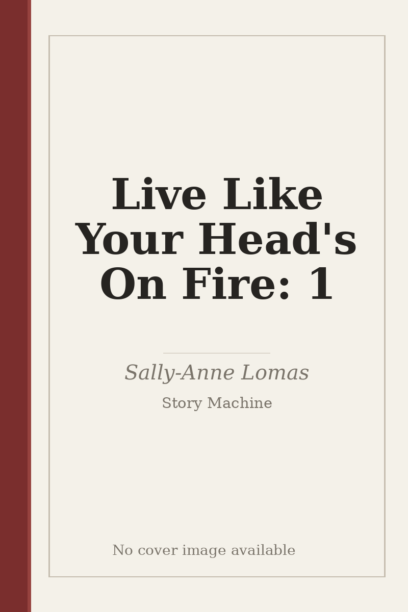 Live Like Your Head's On Fire: 1 - no cover image available