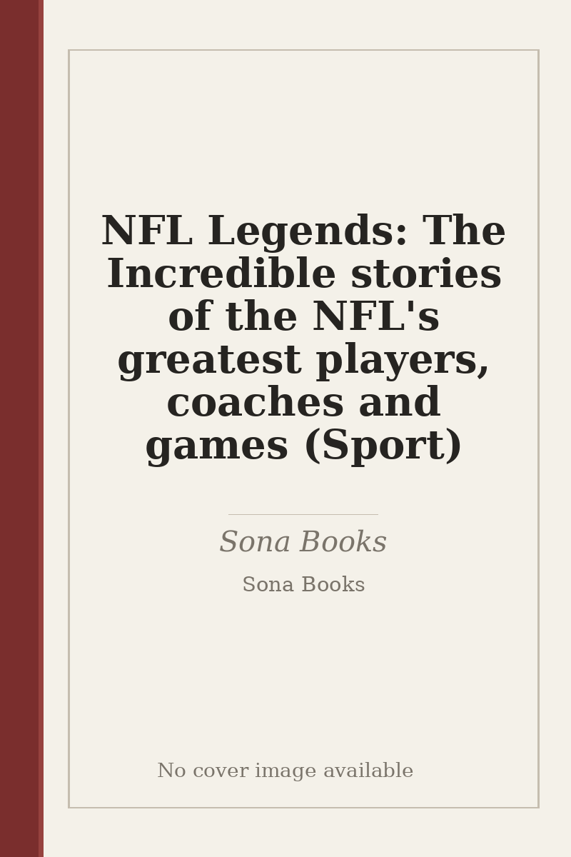 NFL Legends: The Incredible stories of the NFL's greatest players, coaches and games (Sport) - no cover image available