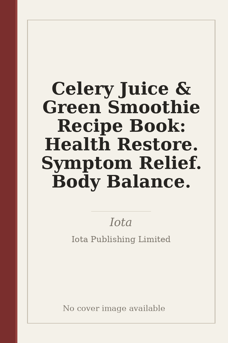 Celery Juice & Green Smoothie Recipe Book: Health Restore. Symptom Relief. Body Balance. - no cover image available