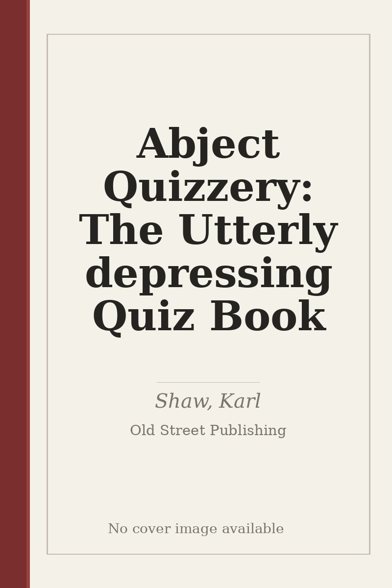 Abject Quizzery: The Utterly depressing Quiz Book - no cover image available