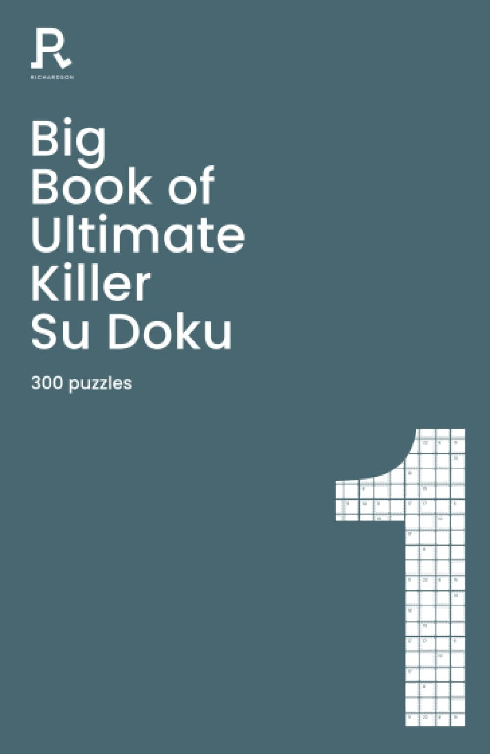 Big Book of Ultimate Killer Su Doku Book 1: a bumper deadly killer sudoku book for adults containing 300 puzzles (Richardson Puzzle Books)