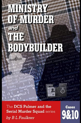 MINISTRY OF MURDER and THE BODYBUILDER: Cases 9 and 10 in the DCS Palmer and the Serial Murder Squad series: DCS Palmer and the Serial Murder Squad series cases 9&10