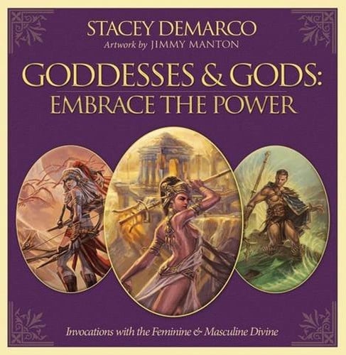 Goddesses & Gods, Embrace The Power: Invocations with the Feminine & Masculine Divine